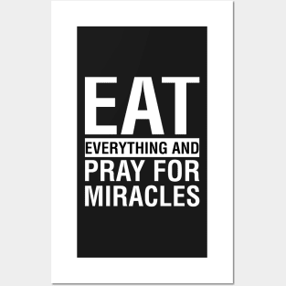 Eat Everything And Pray For Miracles Posters and Art